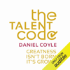 The Talent Code: Greatness Isn't Born. It's Grown. (Unabridged) - Daniel Coyle