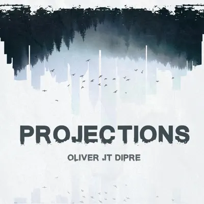 Ascolta 'Projections - EP' di Oliver JT Dipre