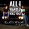 All I Wanted Was You (feat. Lil Xai) - Randy Ferino lyrics