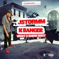 What U Know Bout (feat. K Banger) - Single - Jstormm