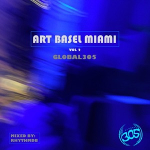 Art Basel Miami (Vol 2) Global305 Mixed by RhythmDB