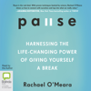 Pause: Harnessing the Life-Changing Power of Giving Yourself a Break (Unabridged) - Rachael O'Meara