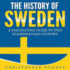 The History of Sweden: A Fascinating Guide to This Scandinavian Country (Unabridged) - Christopher Hughes