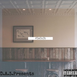I'm on It D.A.3