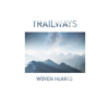 Trailways - Woven Hearts