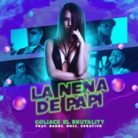 La Nena de Papi (feat. Dakos, Creativo & Boss Supreme Lyrics) - Single - Goliack El Brutality