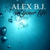 Alex B.J. - In Your Life