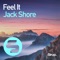 Feel It - Jack Shore lyrics