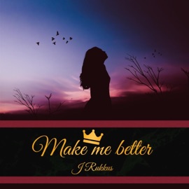 Make Me Better J.Rukkus