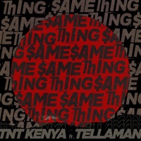 Same Thing (feat. Tellaman) - Single - TNT Kenya