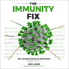The Immunity Fix: Strengthen Your Immune System, Fight Off Infections, Reverse Chronic Disease and Live a Healthier Life (Unabridged) - James DiNicolantonio & Siim Land