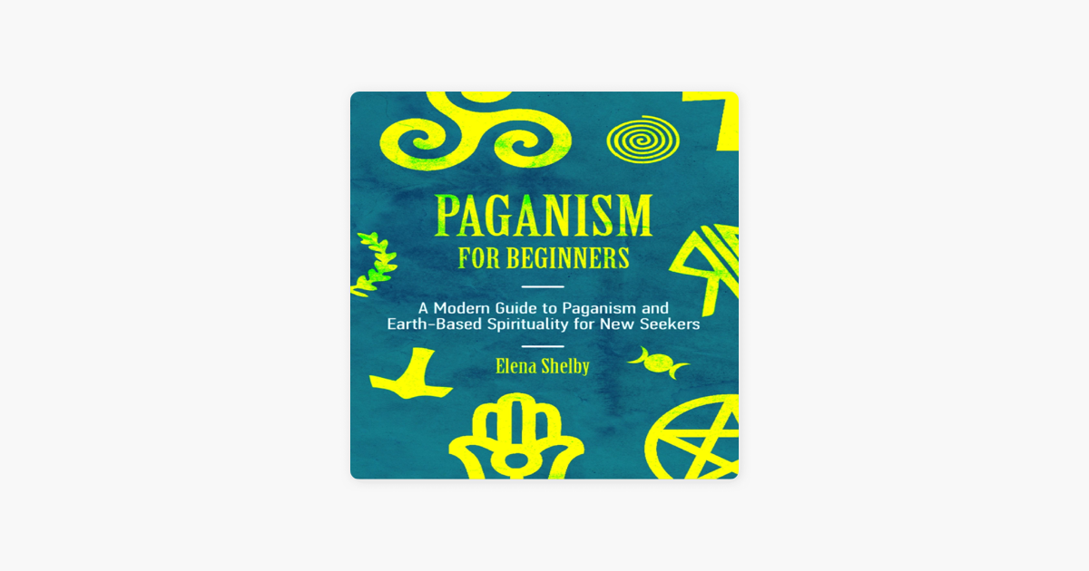 ‎Paganism For Beginners: A Modern Guide To Paganism And Earth-Based ...