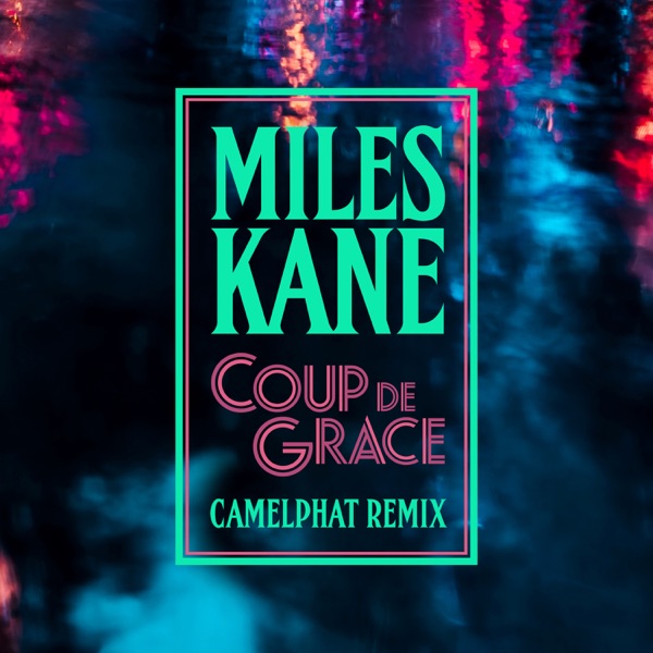 Coup De Grace (CamelPhat Remix) - Single - Miles Kane