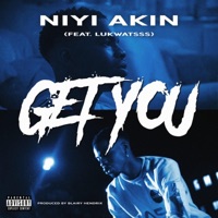 Get You (feat. Lukwatsss & Blairy Hendrix) - Single - Niyi Akin