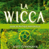 La wicca: Guide pratique individuelle - Scott Cunningham