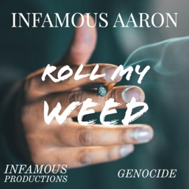 Roll My Weed Infamous Aaron