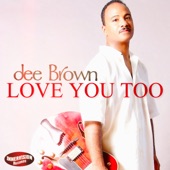 Dee Brown - Love You Too (None)