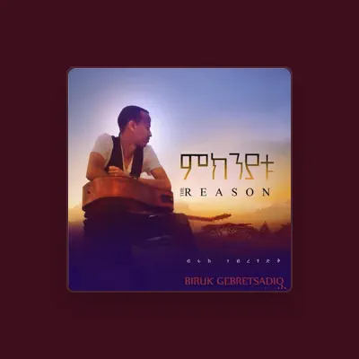 Listen to Biruk Gebretsadiq, watch music videos, read bio, see tour dates & more!