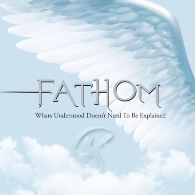 Fathom (What Understood Doesn't Need to Be Explained)
