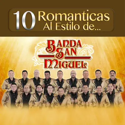 10 Románticas Al Estilo De... - Banda San Miguel