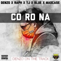 CO RO NA (feat. Raph, TJ, Blue & Madcase) - Single - Denzo on the Track