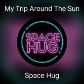 Space Hug - My Trip Around the Sun