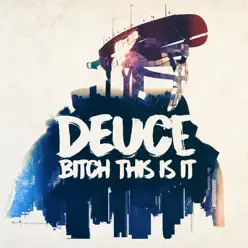 Bitch This Is It - Single - Deuce