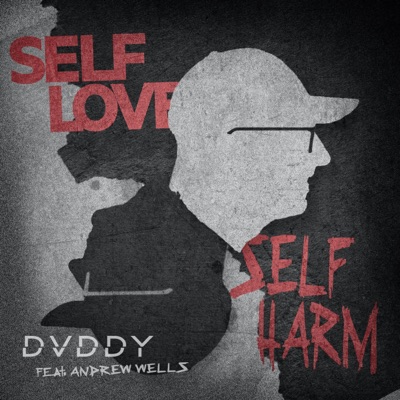 Self Love / Self Harm (feat. Andrew Wells) - Single