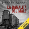 La banalità del male: Eichmann a Gerusalemme - Hannah Arendt