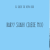 Baby Shark (Suede Mix) - DJ Suede The Remix God