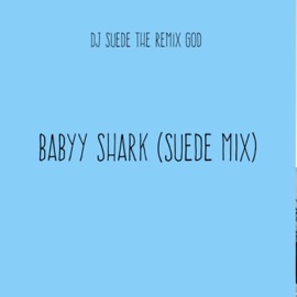 Baby Shark (Suede Mix) DJ Suede The Remix God
