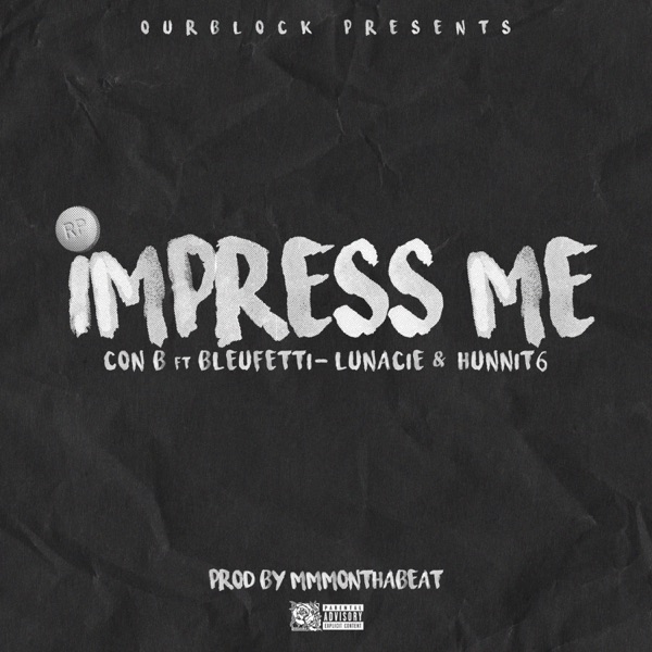 Impress Me (feat. Lunacie, Bleu Fetti & 6hunnit) - Single