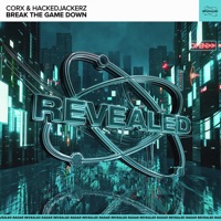 Break the Game Down - Single - Corx, hackeDJackerz & Revealed Recordings