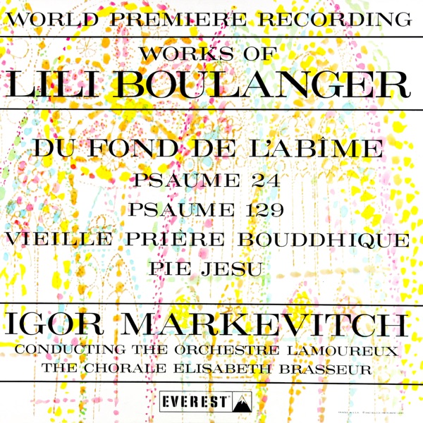Works of Lili Boulanger: Du Fond De L'abime - Psaume 24 & 129 - Vieille Prière Bouddhique - Pie Jesu (Transferred from the Original Everest Records Master Tapes)