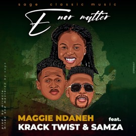 E Nor Matter (feat. Kracktwist & Samza) Maggie