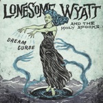 Lonesome Wyatt and the Holy Spooks - Burn Yesterday