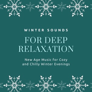 Winter Sounds for Deep Relaxation - New Age Music for Cozy and Chilly Winter Evenings