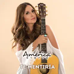 Te Mentiria - Single - América Sierra