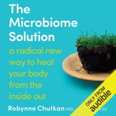 The Microbiome Solution: A Radical New Way to Heal Your Body from the Inside Out (Unabridged)
