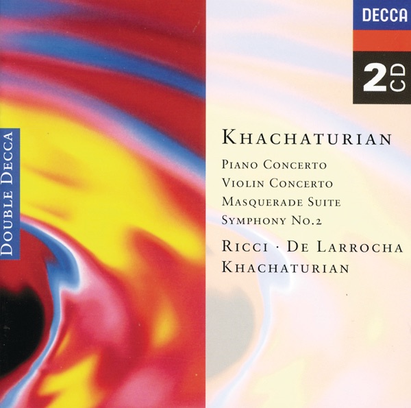 Khachaturian: Piano Concerto, Violin Concerto, Masquerade Suite, Symphony No. 2