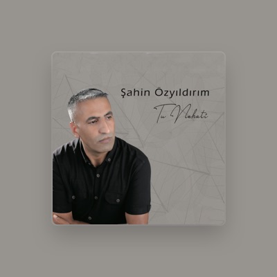 Şahin Özyıldırım을(를) 듣고, 뮤직 비디오를 보고, 약력을 읽고, 투어 일정 등을 확인하세요!