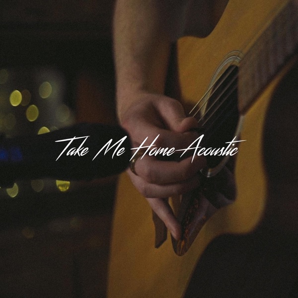 Take Me Home (Acoustic) [Acoustic]