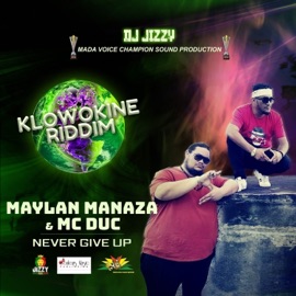Never Give Up (Klowokine Riddim) Maylan Manaza & Mc Duc