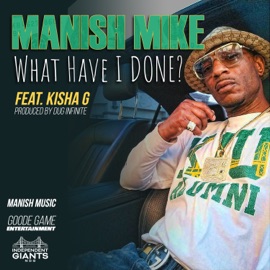 What Have I Done (feat. Kisha G) Manish Mike