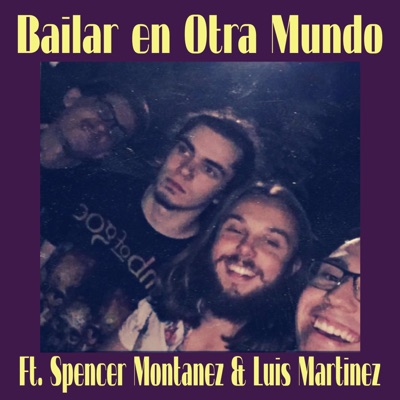 Bailar en Otra Mundo (feat. Spencer Montanez & Luis Martinez) - Single