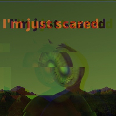 I'm Just Scared - Single