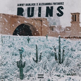 Ruins Jawny BadLuck & Alexandra Fresquez