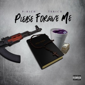Please Forgive Me P-Rich & T$rich