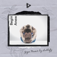 Begin Anew - Yoga Music by Lullify & Yoga Music ASMR