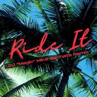 Ride It (feat. Tito Ortega) [DJ 'Magic' Mike Bachata Remix] - Single - DJ 'Magic' Mike